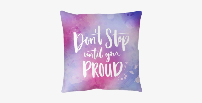 Don't Stop Until You Proud - Cushion, transparent png