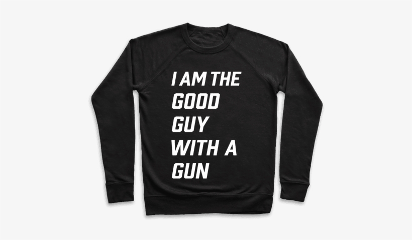 I Am The Good Guy With The Gun Pullover - Workout So I Can Eat Garbage, transparent png