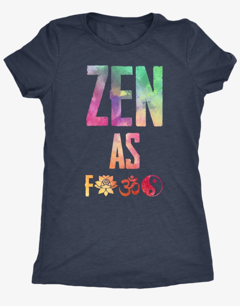 Zen As F*ck Watercolor T-shirt - Adventure T-shirt, Vacation Tee, Traveling Shirt, Vacation, transparent png