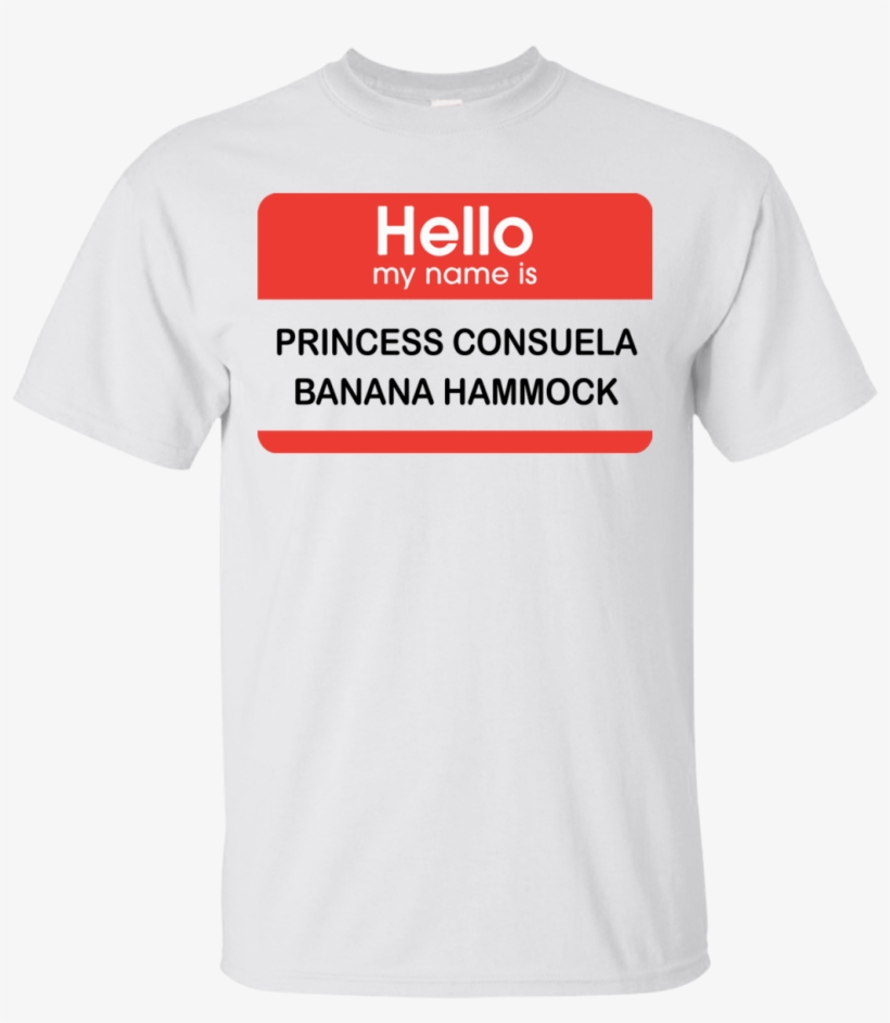 Hello My Name Is Princess Consuela Banana Hammock Shirt, - Active Shirt, transparent png