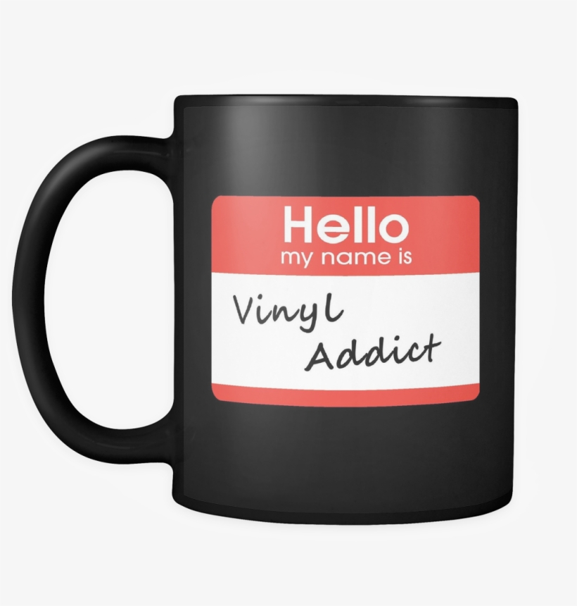Hello My My Name Is Vinyl Addict, Support Group Black - You Re The Mom Everyone Wishes They Had, transparent png