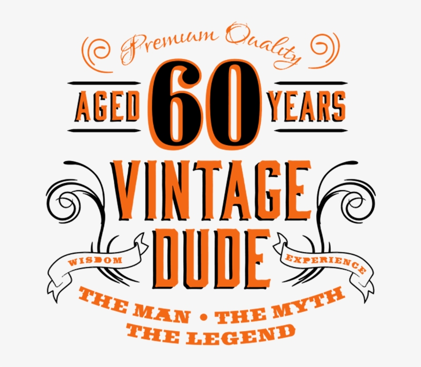 60th Vintage Dude - Vintage Dude 40, transparent png