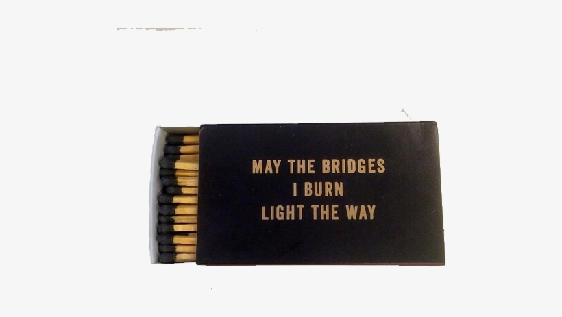 ☁ Transparents ☁ - May The Bridges We Burn Light Our Way, transparent png