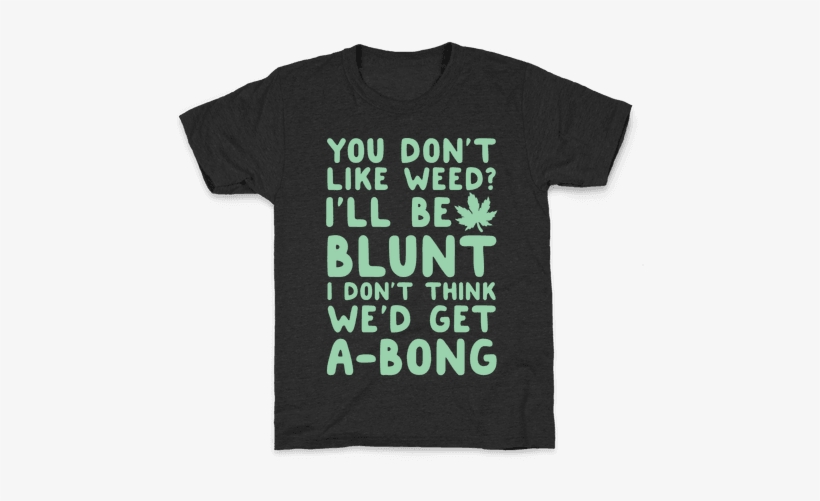 You Don't Like Weed I'll Be Blunt I Don't - Fall Shirts With Sayings, transparent png