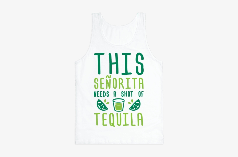This Senorita Needs A Shot Of Tequila Tank Top - Clothes For Shy People, transparent png