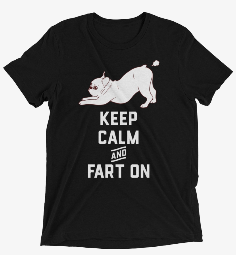 Keep Calm And Fart On With The Cute French Bulldog - Writings On T Shirts, transparent png