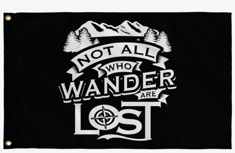 "not All Who Wander Are Lost" - Flag, transparent png