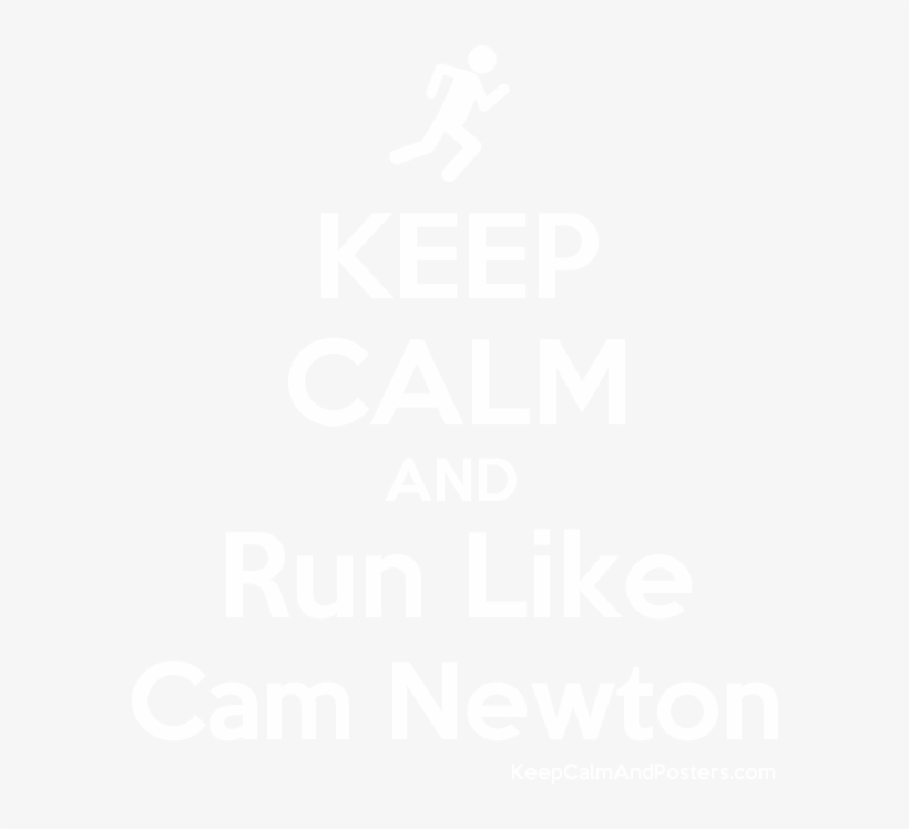 Keep Calm And Run Like Cam Newton Poster - Keep Calm And Transition, transparent png