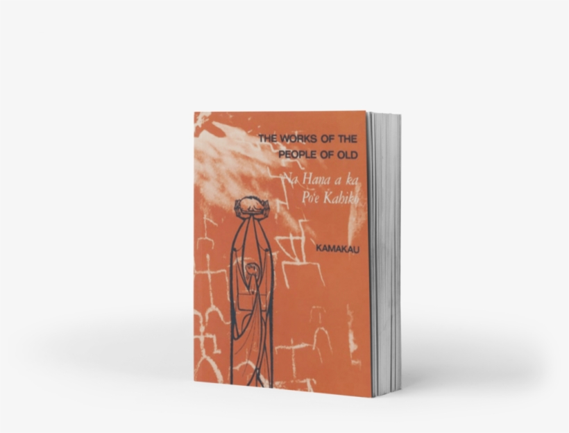 The Works Of The People Of Old - Works Of The People Of Old: Na Hana A Ka Po'e Kahiko, transparent png