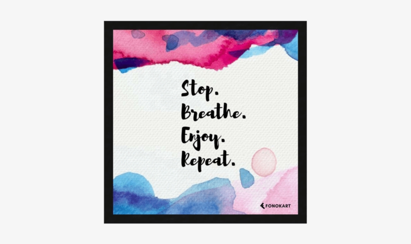 Stop Breathe Enjoy Framed Wall Art - Stop Breathe Enjoy Repeat, transparent png