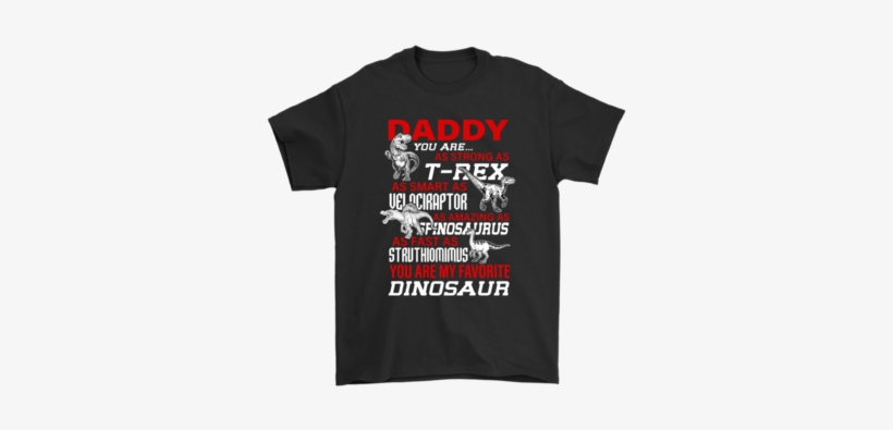 Daddy You Are As Strong As T Rex As Smart As Velociraptor - Daddy You Are As Strong As At Rex, transparent png