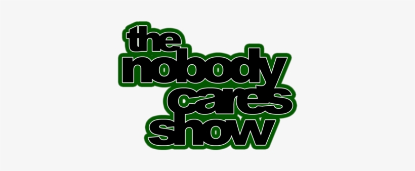 Nobody Cares Show - Nobody Cares Png, transparent png