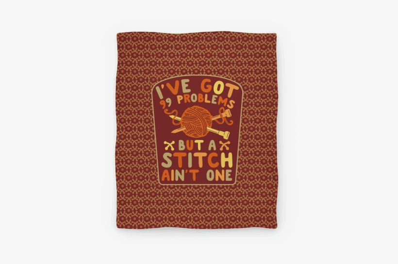 I've Got 99 Problems But A Stitch Ain't One Blanket - I've Got 99 Problems But A Stitch Ain't One Tote Bag:, transparent png