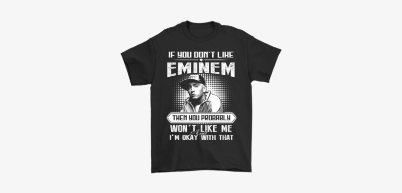 If You Don't Like Eminem Then You Won't Like Me Shirts- - Would Prefer Not To Shirt, transparent png