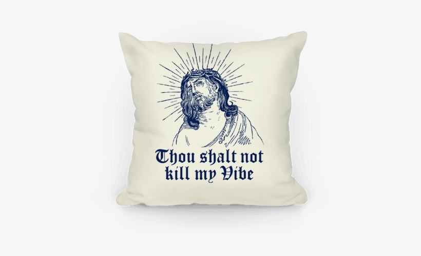 Thou Shalt Not Kill My Vibe Pillow - Thou Shalt Not Kill My Vibe, transparent png
