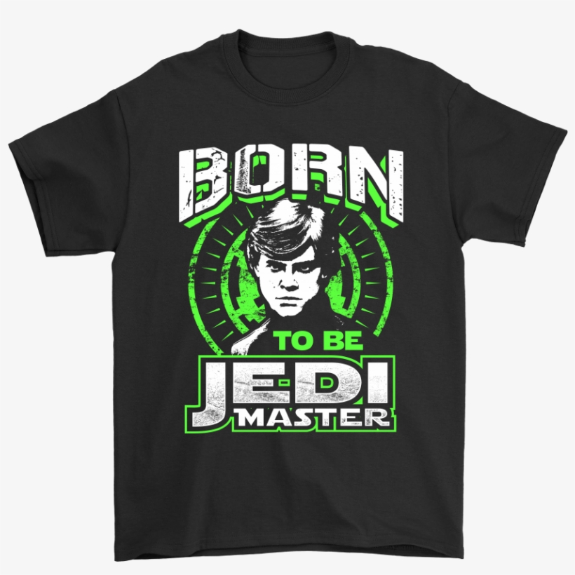 Luke Skywalker Born To Be Jedi Mater Star Wars Shirts - Fortnite Adidas T Shirt, transparent png