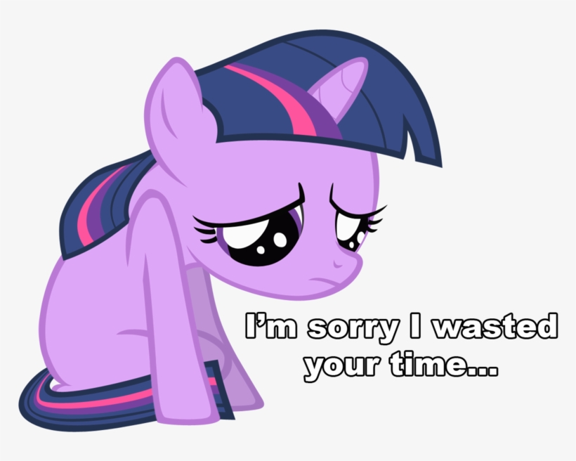 Twilight Sparkle I M Sorry I Wasted Your Time By Burnedram-d4v8ela - I M Sorry For Wasting Your Time, transparent png