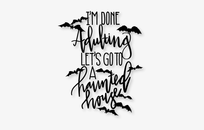 I'm Done Adulting Let's Go To A Haunted House Svg Scrapbook - Scalable Vector Graphics, transparent png