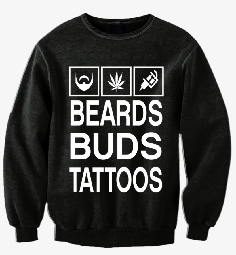 "beards Buds Tattoos" Crewneck - Wanna Big House Big Cars And Big Rings Shirt, transparent png