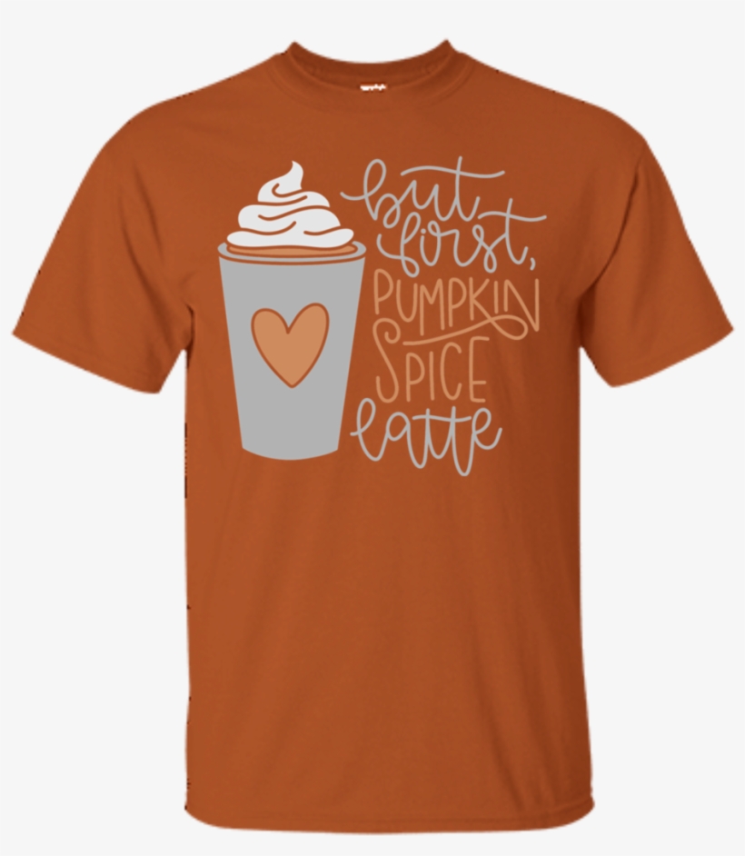 But First, Pumpkin Spice Latte T-shirt - Lady October Birthday Shirts, transparent png