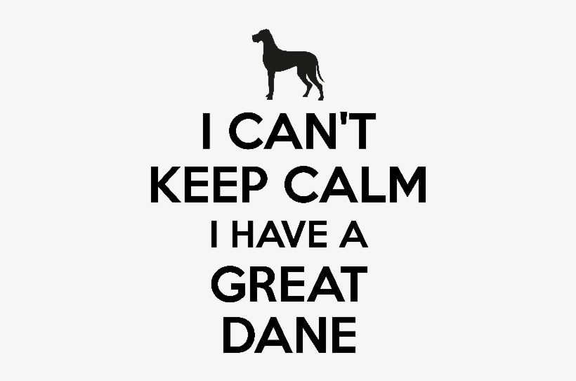 I Cant Keep Calm I Have A Great Dane - Can't Keep Calm Sticker, transparent png