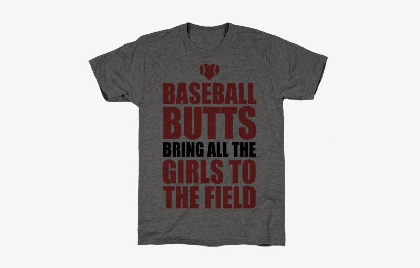 Baseball Butts Bring All The Girls To The Field Mens - T-shirt, transparent png