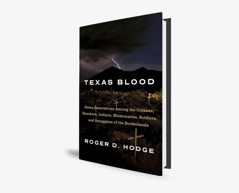 In His New Book, Texas Blood, Author Roger D - Texas Blood: Seven Generations Among The Outlaws, Ranchers,, transparent png