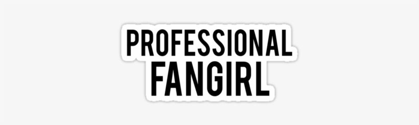 Professional Fangirl" Stickers By Drawingsbymaci - Professional Fangirl, transparent png