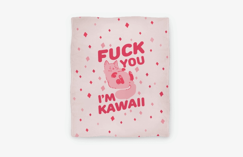 Fuck You I'm Kawaii Blanket - Fuck You Im Kawaii, transparent png