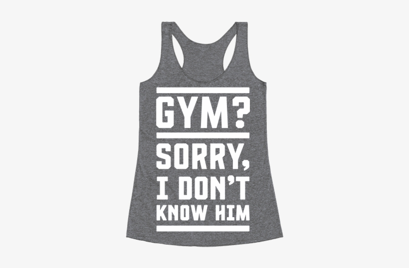 Gym I Don't Know Him Racerback Tank Top - Moody When You Can Shake, transparent png