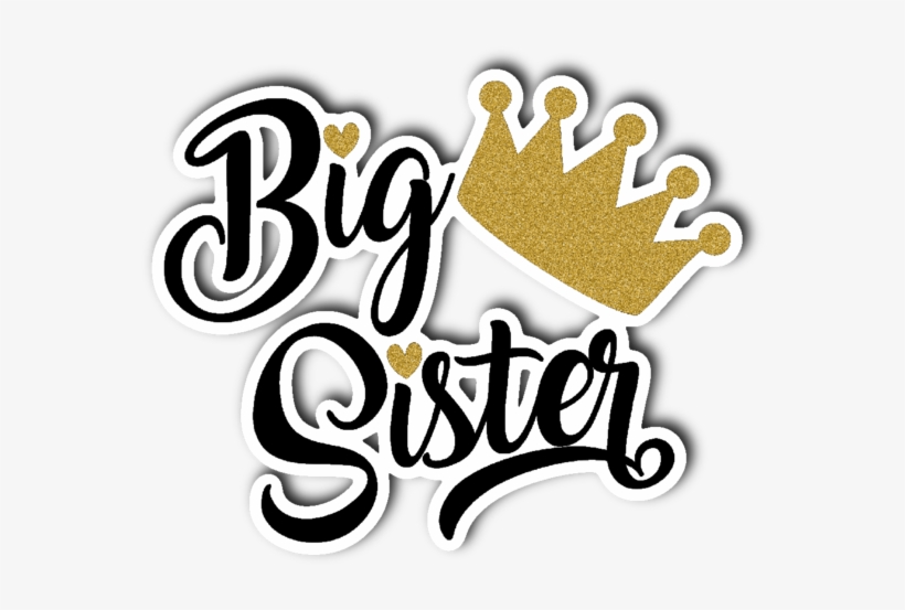 Big Sister With Gold Crown Vinyl Die Cut Sticker - Big Sister Stickers, transparent png