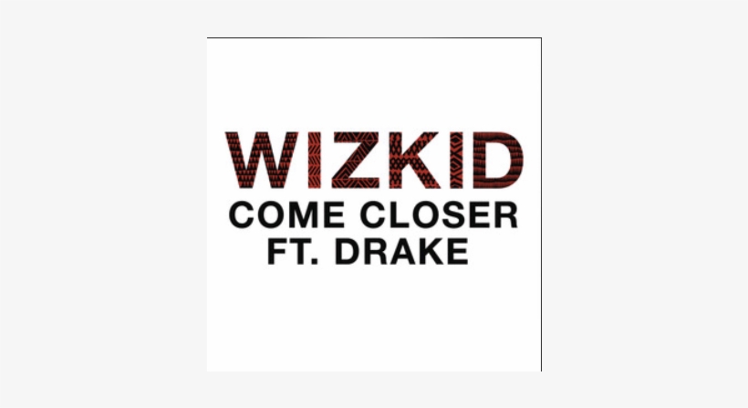 Wiz Kid Ft Drake -come Closer - Wizkid Come Closer Audio, transparent png