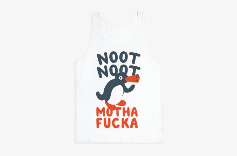 Noot Noot Motha F***a Tank Top - Noot Noot Shirt, transparent png