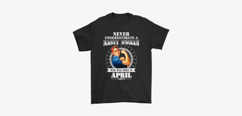 Never Underestimate A Nasty Woman Born In April Shirts - Gucci L Aveugle Par Amour T Shirt, transparent png