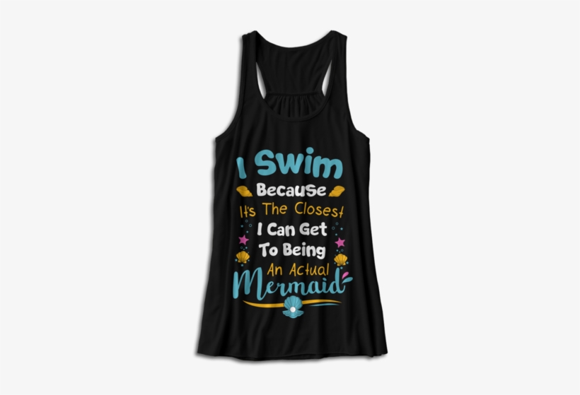 I Swim Because It's The Closest I Can Get To Being - Active Tank, transparent png