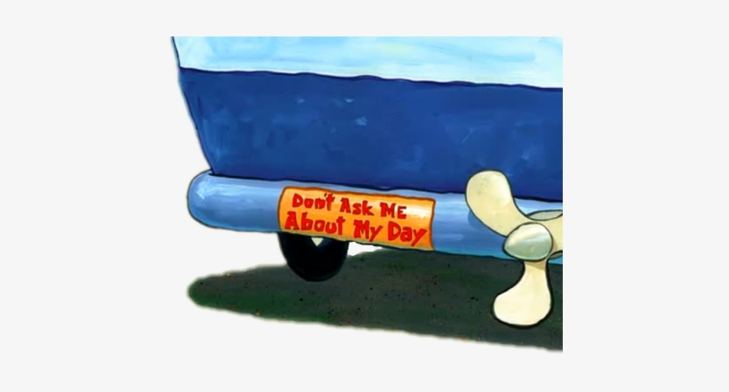 Cartoon Edit Spongebob Spongebob Squarepants Nickelodeon - Don T Ask Me About My Day, transparent png
