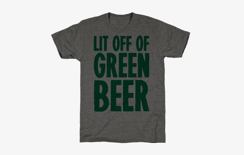 Lit Off Of Green Beer Mens T-shirt - T-shirt, transparent png
