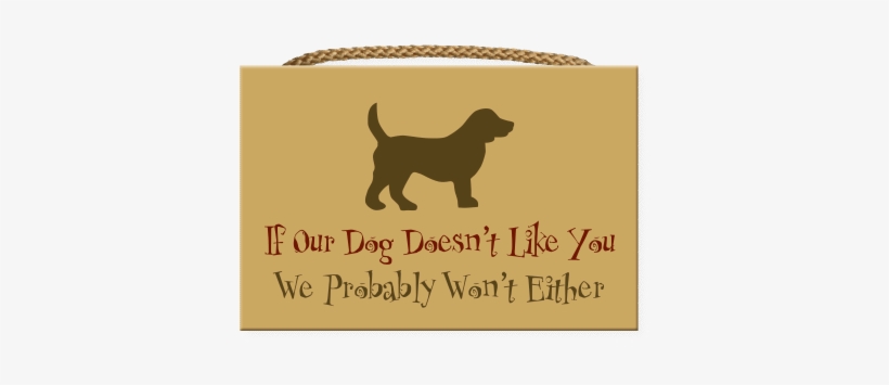 Wood Wall Sign - Dog Speak If Our Dog Doesn't Like You Sign, transparent png