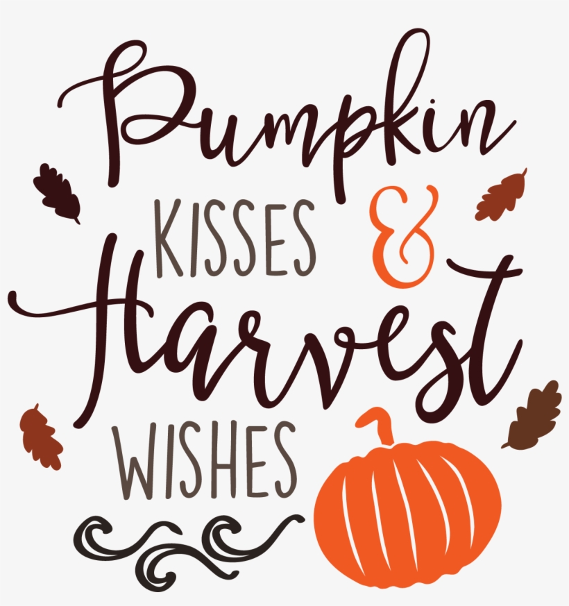 Fall Quotes Png - Pumpkin Kisses And Harvest Wishes Svg, transparent png