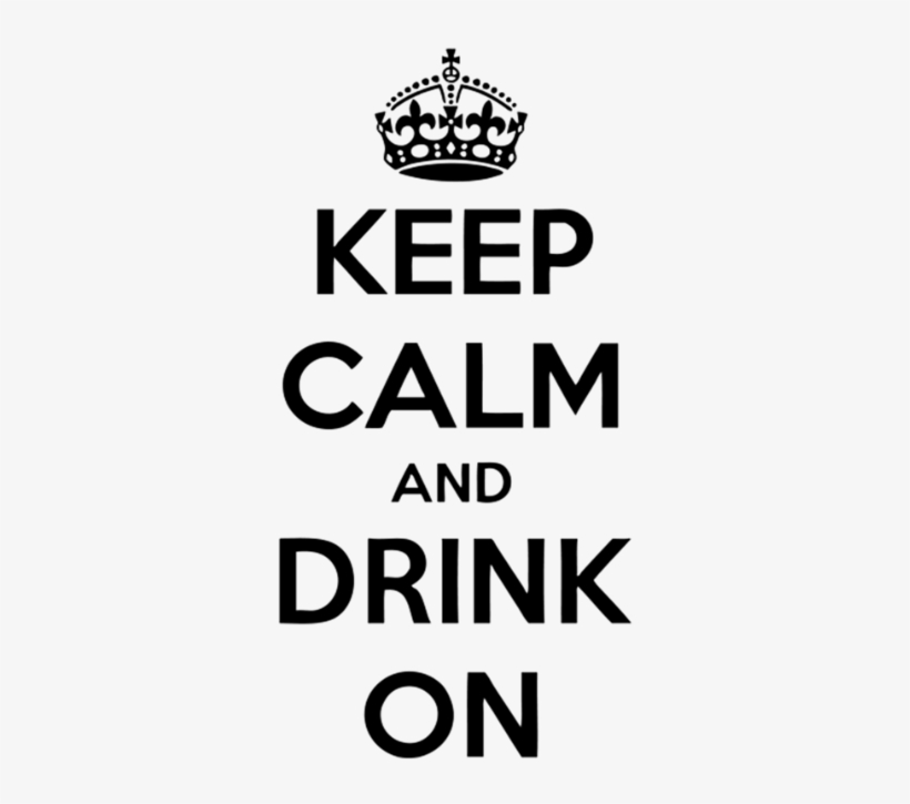 Keep Calm And Drink On - Keep Calm And Drink, transparent png