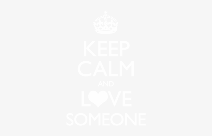 Keep Calm And Love Someone - Keep Calm And Carry, transparent png