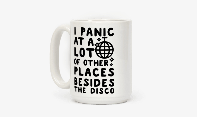 I Panic At A Lot Of Other Places Besides The Disco - Mug, transparent png