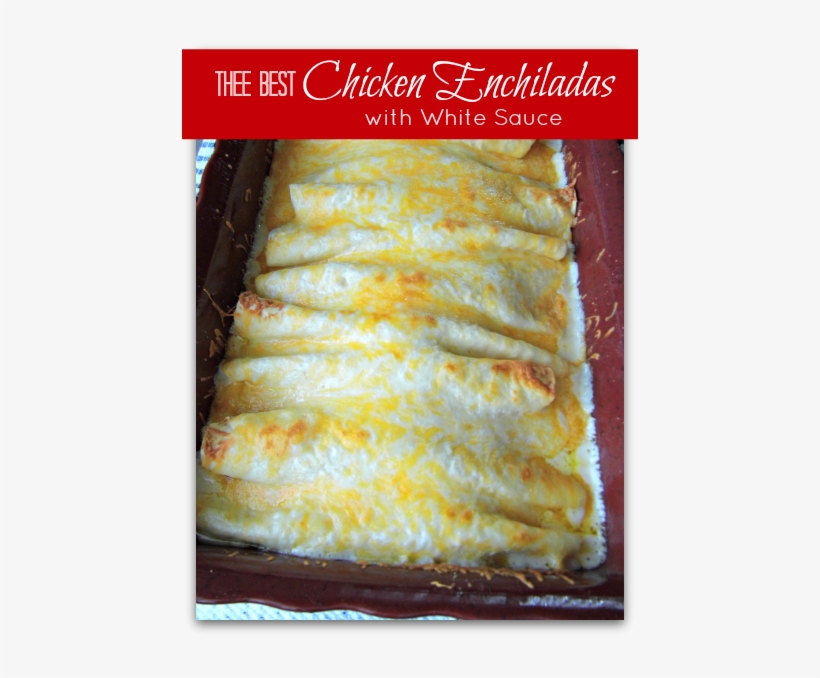 ☆the Best Chicken Enchiladas With White Sauce☆ - Enchiladas With White Sauce, transparent png