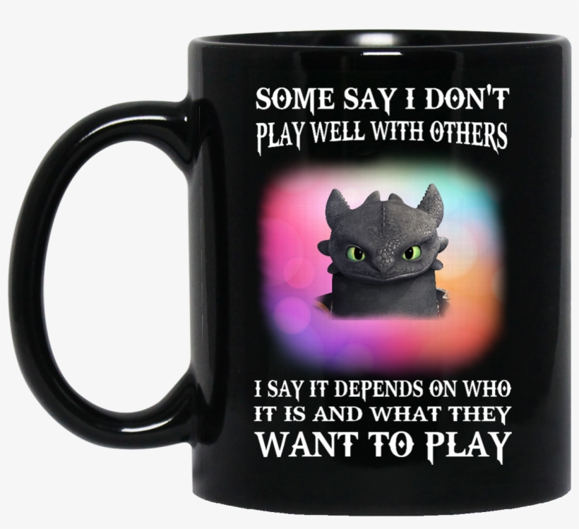 Image 272px Toothless Night Fury Some Say I Dont Play - Some Say I Don't Play Well Who It Is And What They, transparent png