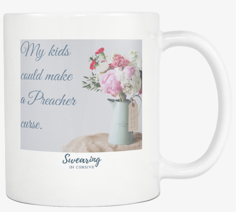 My Kids Could Make A Preacher Curse Floral Coffee Mug - Prayers For Hard Times By Becca Anderson, transparent png