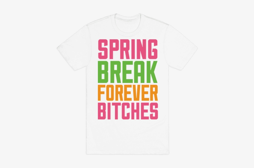 Spring Break Forever Bitches Mens T-shirt - Super Callous Fragile Racist, transparent png