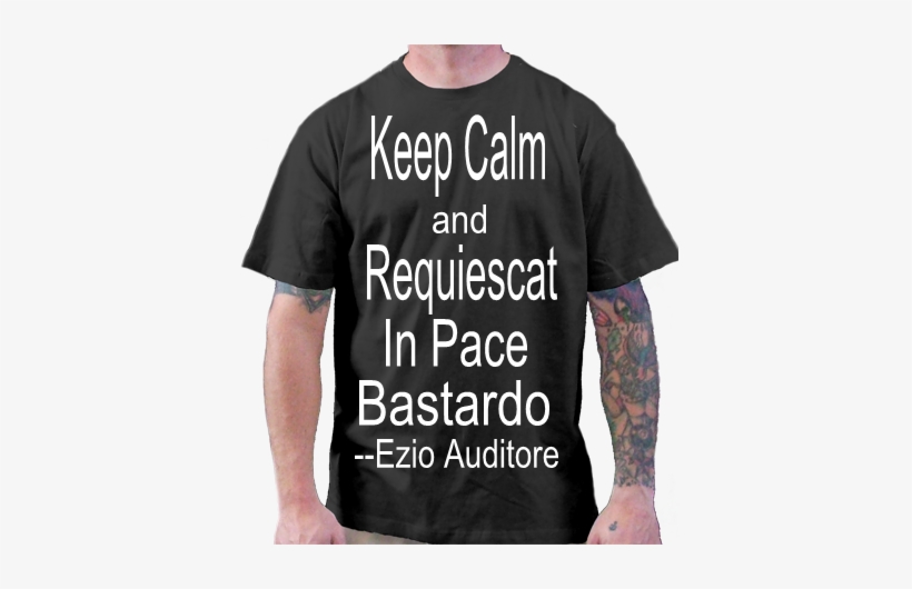 Ezio Auditore Da Firenze Keep Calm And Rquiescat In - Rip Otf Nunu T Shirt, transparent png