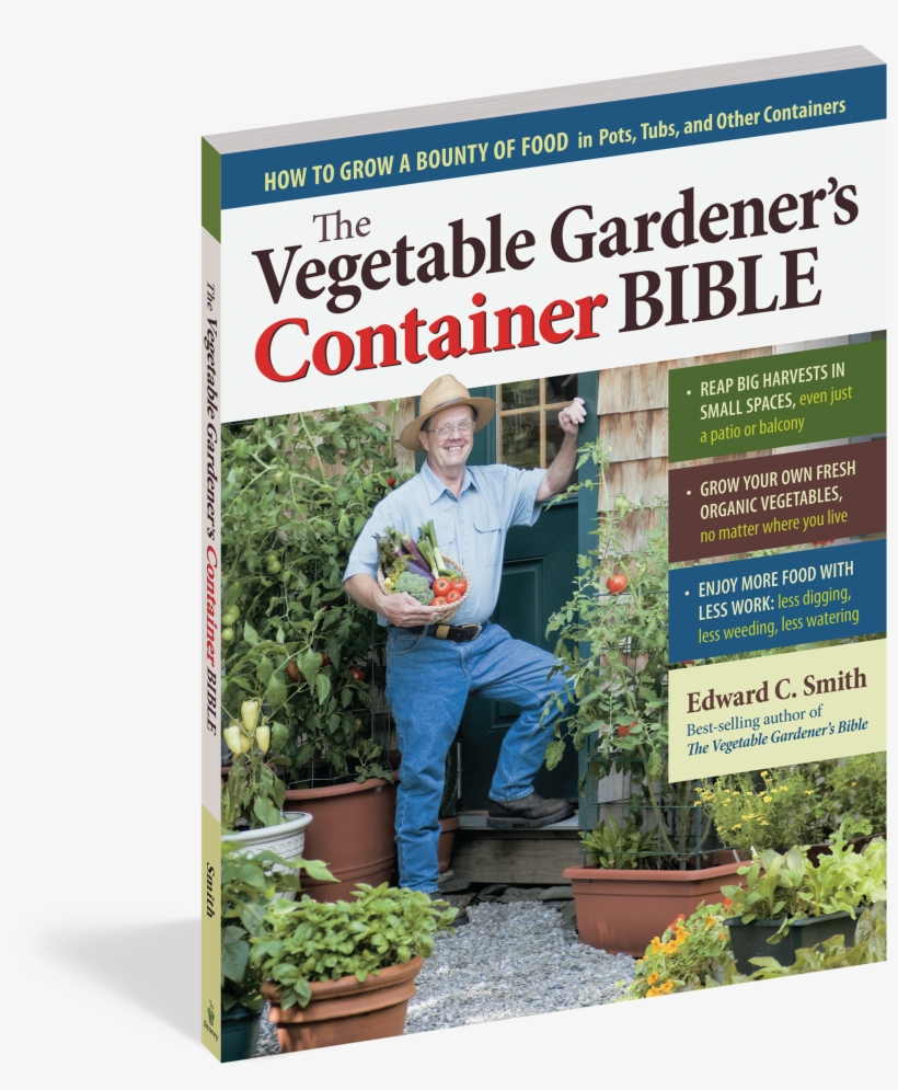 The Vegetable Gardener's Container Bible - Vegetable Gardener's Container Bible By Edward C. Smith, transparent png