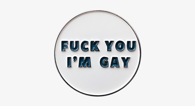 Fuck You I'm Gay Enamel Pin - Fuck You I M Gay, transparent png