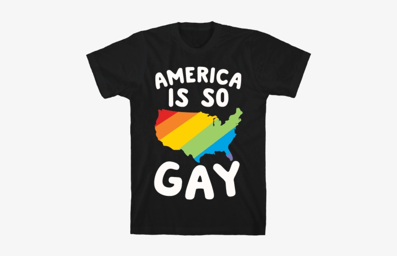 America Is So Gay Mens T-shirt - Cant I Have Rehearsal Shirt, transparent png
